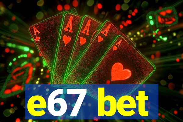 e67 bet